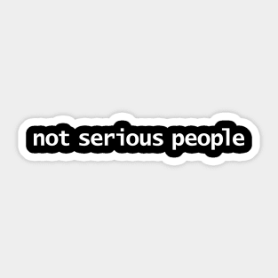 Not Serious People Funny Succession Quotes Sticker